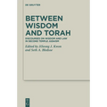 Between Wisdom and Torah: Discourses on Wisdom and Law in Second Temple Judaism