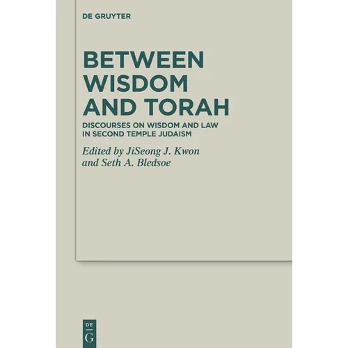 Between Wisdom and Torah: Discourses on Wisdom and Law in Second Temple Judaism