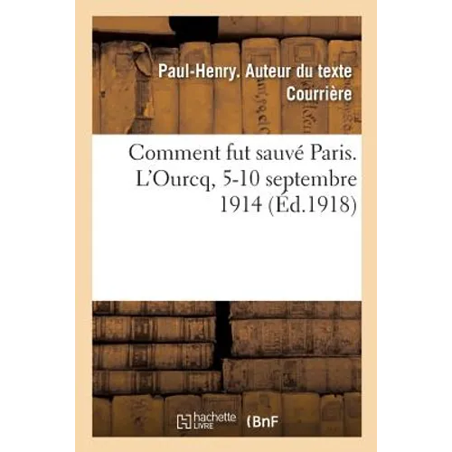 Comment Fut Sauvé Paris. l'Ourcq, 5-10 Septembre 1914