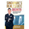 Singapore's Real Estate Secrets: How to Create Wealth & Achieve Financial Freedom with Proven Investing Strategies