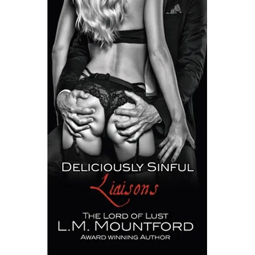 Deliciously Sinful Liaisons: A Steamy Romance Boxset by The Lord of Lust