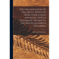 The Organization Of Trilobites, Deduced From Their Living Affinities, With A Systematic Review Of The Species Hitherto Described