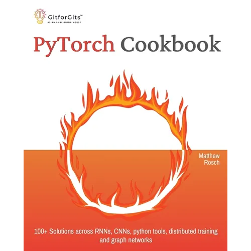 PyTorch Cookbook: 100+ Solutions across RNNs, CNNs, python tools, distributed training and graph networks
