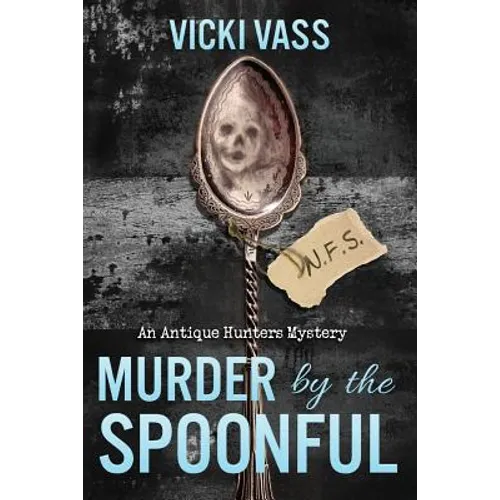 Murder by the Spoonful: An Antique Hunters Mystery