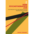 How Psychotherapists Live: The Personal Self and Private Life of Professional Healers