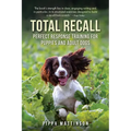 Total Recall: Perfect Response Training for Puppies and Adult Dogs