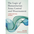 The Logic of Humanitarian Arms Control and Disarmament: A Power-Analytical Approach