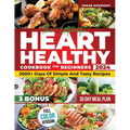 Hearth Healthy Cookbook for Beginners: 2000+ Days Of Simple And Tasty Recipes For A Strong Heart: Lower Your Blood Pressure And Reduce Cholesterol Wit