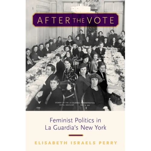 After the Vote: Feminist Politics in La Guardia's New York