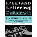 FreeHand Lettering Guidebook: 67+ Decorative Alphabets for Writing with Chalk, Posca, Copic Markers, and Calligraphy Pens