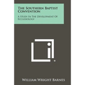 The Southern Baptist Convention: A Study in the Development of Ecclesiology