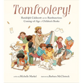 Tomfoolery!: Randolph Caldecott and the Rambunctious Coming-Of-Age of Children's Books