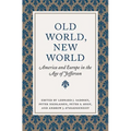 Old World, New World: America and Europe in the Age of Jefferson