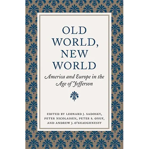 Old World, New World: America and Europe in the Age of Jefferson