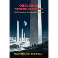 Obelisks: Towers of Power: The Mysterious Purpose of Obelisks