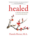 Healed: A Divinely Inspired Path to Overcoming Cancer