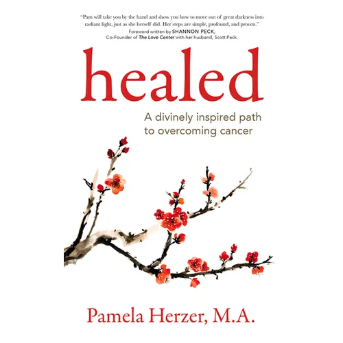 Healed: A Divinely Inspired Path to Overcoming Cancer