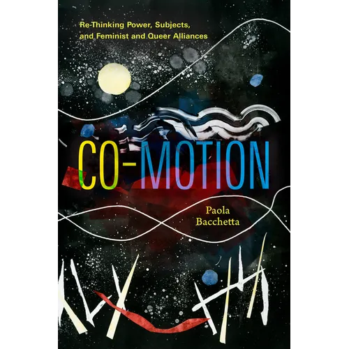 Co-Motion: Re-Thinking Power, Subjects, and Feminist and Queer Alliances