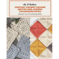 Crochet Granny Square Motifs and Joining Techniques Book: Elevate Your Crocheting Skills