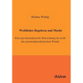 Weibliches Begehren und Macht. Eine psychoanalytische Betrachtung im Licht der poststrukturalistischen Wende