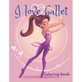 I love ballet coloring book: This coloring book is perfect for ballet lovers of all ages, discover beautiful illustrations of ballerinas practicing