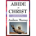 Abide in Christ: A Devotional Classic on Union with Christ and Spiritual Growth