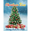 Christmas Trees Coloring Book for Adults: New and Expanded Editions, Christmas Tree Coloring pages For Fun Relaxation, Fun, and Adult Stress Relieving