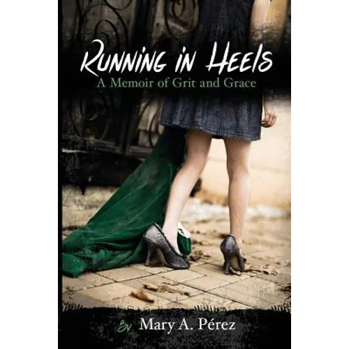 Running in Heels: A Memoir of Grit and Grace (New Book Club Edition)