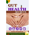 Gut Health Secrets: 100 Powerful Solutions to Transform Your Gut Microbiome and Enhance Your health