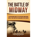 The Battle of Midway: A Captivating Guide to the Decisive WWII Naval Battle That Shifted the Balance in the Pacific