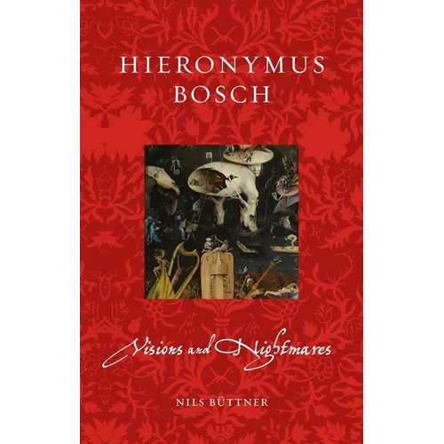Hieronymus Bosch: Visions and Nightmares