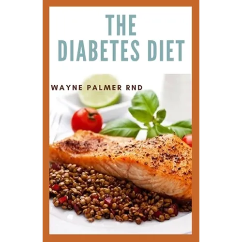 The Diabetes Diet: The Efficient Guide To Enable You To Prevent And Reverse Diabetes