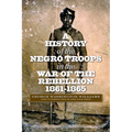 A History of the Negro Troops in the War of the Rebellion, 1861-1865