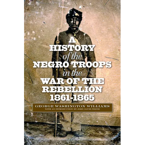 A History of the Negro Troops in the War of the Rebellion, 1861-1865