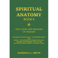 Spiritual Anatomy, Book II: The Cause and Healing of Disease - The Book of Revelation - An Interpretation