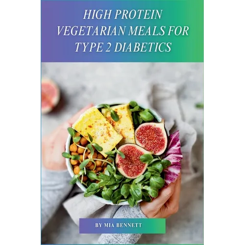 High Protein Vegetarian Meals for Type 2 Diabetics: Power Up Your Vegetarian Plate with Plant-Based Protein