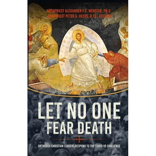 Let No One Fear Death: Orthodox Christian Leaders Respond to the Covid-19 Challenge
