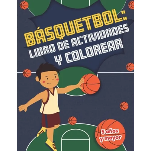 Básquetbol libro de actividades y colorear 5 años y mayor: Basketball En Español actividades para preescolar y Kinder