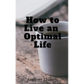 How to Live an Optimal Life