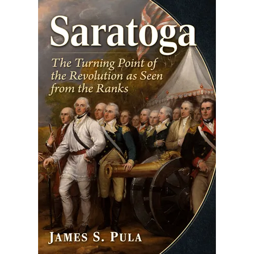 Saratoga: The Turning Point of the Revolution as Seen from the Ranks