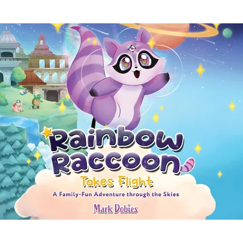 Rainbow Raccoon Takes Flight: A Family-Fun Adventure through the Skies