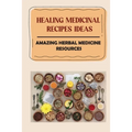 Healing Medicinal Recipes Ideas: Amazing Herbal Medicine Resources: List Of Herbal Medicines And Their Uses