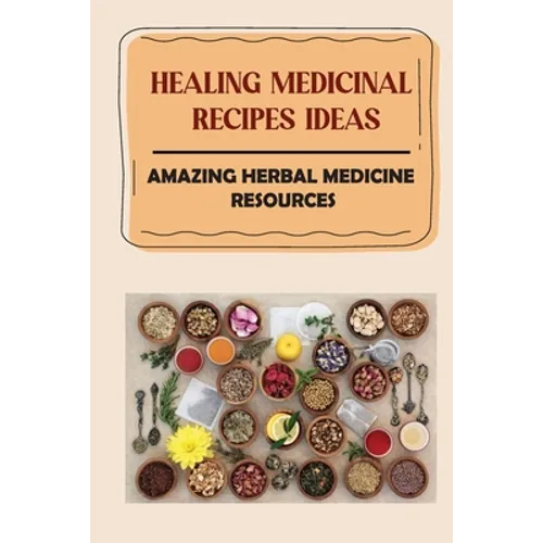 Healing Medicinal Recipes Ideas: Amazing Herbal Medicine Resources: List Of Herbal Medicines And Their Uses