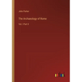 The Archaeology of Rome: Vol. I Part II