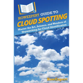 HowExpert Guide to Cloud Spotting: Master the Art, Science, and Wonders of Skywatching for Cloud Identification