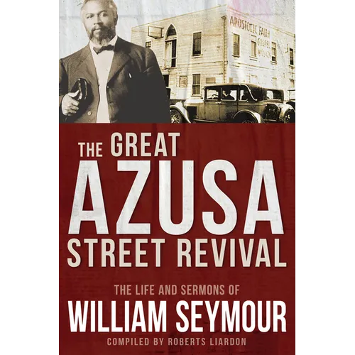 The Great Azusa Street Revival: The Life and Sermons of William Seymour
