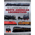 The Illustrated Directory of North American Locomotives: The Story and Progression of Railroads from the Early Days to the Electric Powered Present