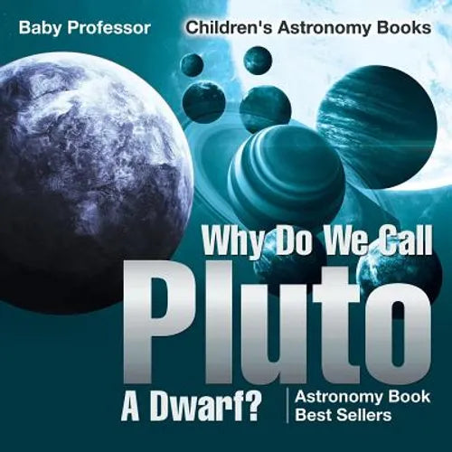 Why Do We Call Pluto A Dwarf? Astronomy Book Best Sellers Children's Astronomy Books
