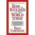 How to Succeed in the World Today Revised and Updated Edition: Life Stories of Successful People to Inspire and Motivate You