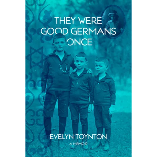 They Were Good Germans Once: A Memoir: My Jewish Émigré Family